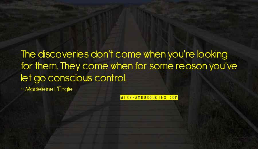 Menunaikan Hak Quotes By Madeleine L'Engle: The discoveries don't come when you're looking for Menunaikan Hak Quotes By Madeleine L'Engle: The discoveries don't come when you're looking for