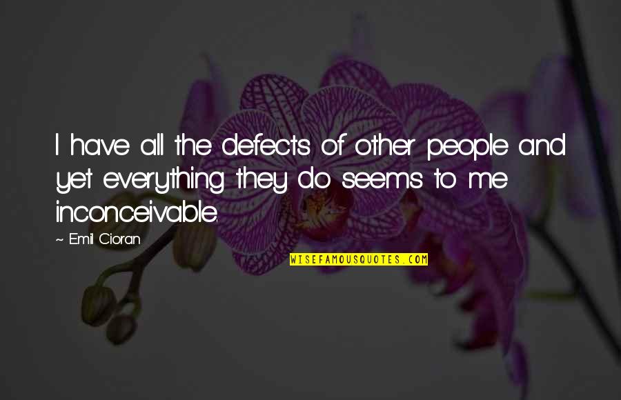 Menunduk Dalam Quotes By Emil Cioran: I have all the defects of other people