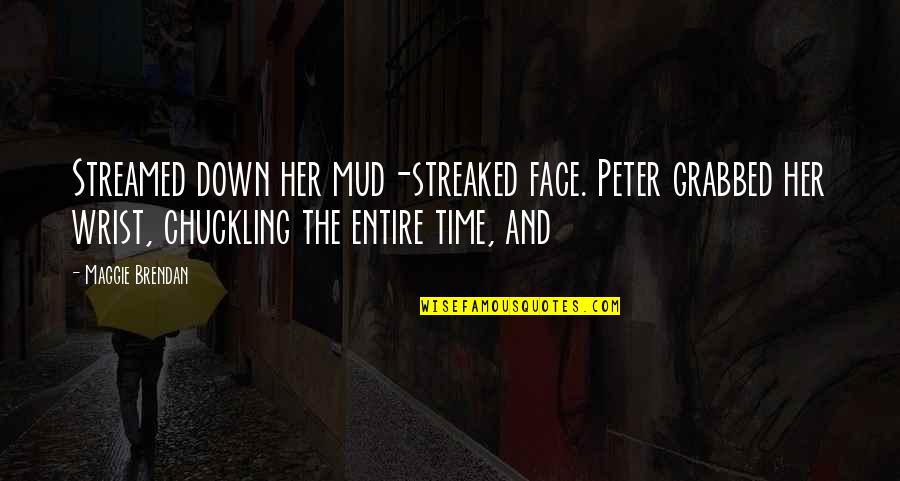 Menunduk Dalam Quotes By Maggie Brendan: Streamed down her mud-streaked face. Peter grabbed her