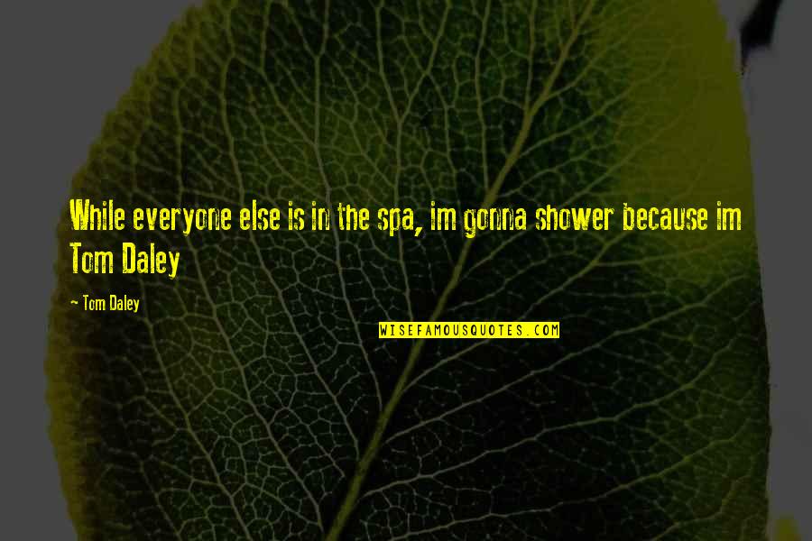 Menundukan Quotes By Tom Daley: While everyone else is in the spa, im