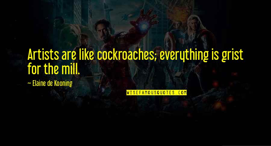 Menundukkan Pandangan Quotes By Elaine De Kooning: Artists are like cockroaches; everything is grist for