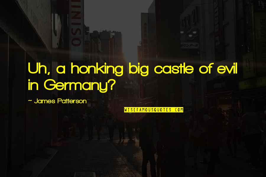 Menunggu Seseorang Quotes By James Patterson: Uh, a honking big castle of evil in