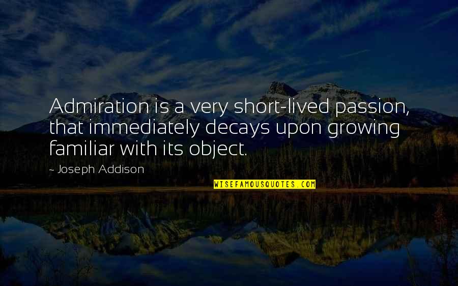 Menunjuk Jempol Quotes By Joseph Addison: Admiration is a very short-lived passion, that immediately