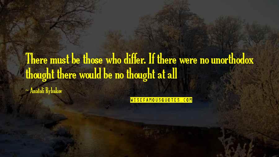 Menunjukkan Adalah Quotes By Anatoli Rybakov: There must be those who differ. If there Menunjukkan Adalah Quotes By Anatoli Rybakov: There must be those who differ. If there