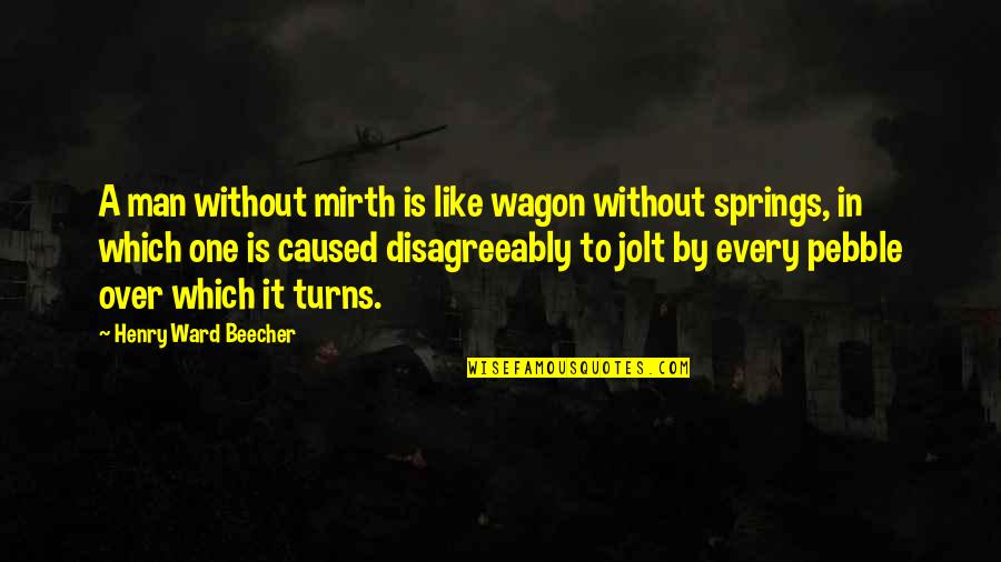 Menunjukkan Adalah Quotes By Henry Ward Beecher: A man without mirth is like wagon without Menunjukkan Adalah Quotes By Henry Ward Beecher: A man without mirth is like wagon without