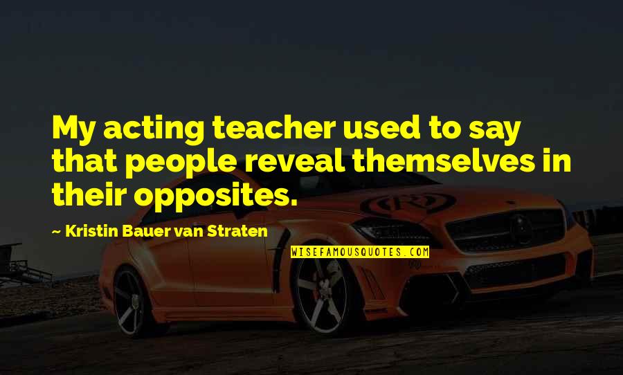 Menunjukkan Kekayaan Quotes By Kristin Bauer Van Straten: My acting teacher used to say that people