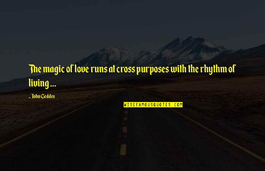 Menunjukkan Keteladanan Quotes By John Geddes: The magic of love runs at cross purposes