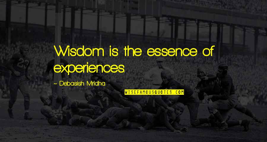 Menuocity Quotes By Debasish Mridha: Wisdom is the essence of experiences.