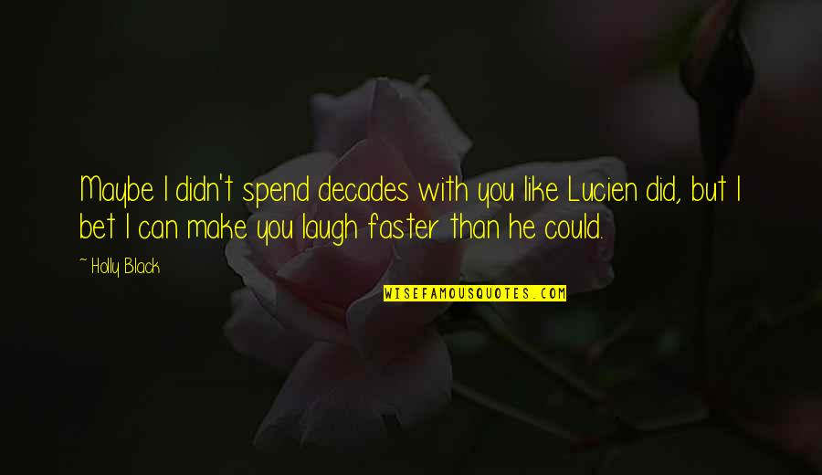 Menurunkan Size Quotes By Holly Black: Maybe I didn't spend decades with you like