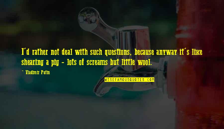 Menurunkan Size Quotes By Vladimir Putin: I'd rather not deal with such questions, because