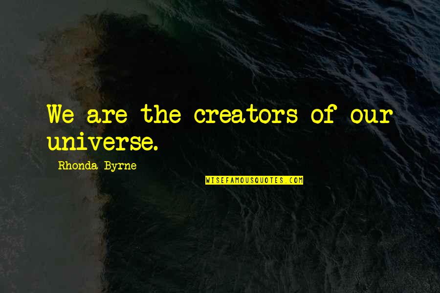 Menurut Kurt Quotes By Rhonda Byrne: We are the creators of our universe. Menurut Kurt Quotes By Rhonda Byrne: We are the creators of our universe.