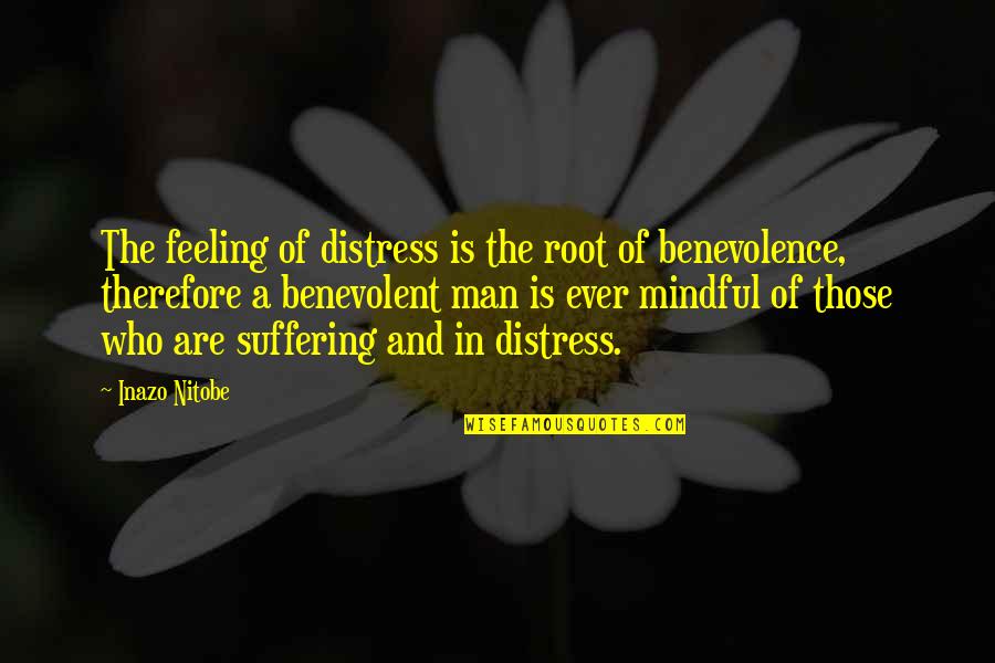 Menurut Plato Quotes By Inazo Nitobe: The feeling of distress is the root of Menurut Plato Quotes By Inazo Nitobe: The feeling of distress is the root of