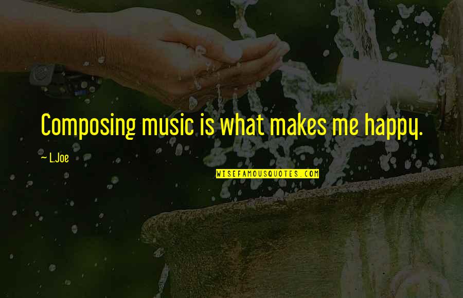 Menurut Plato Quotes By L.Joe: Composing music is what makes me happy.