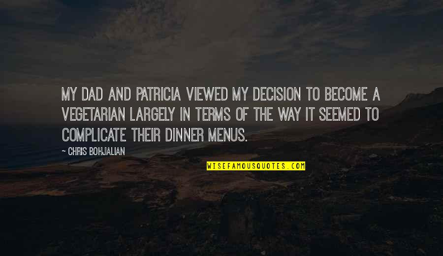 Menus Quotes By Chris Bohjalian: My dad and Patricia viewed my decision to