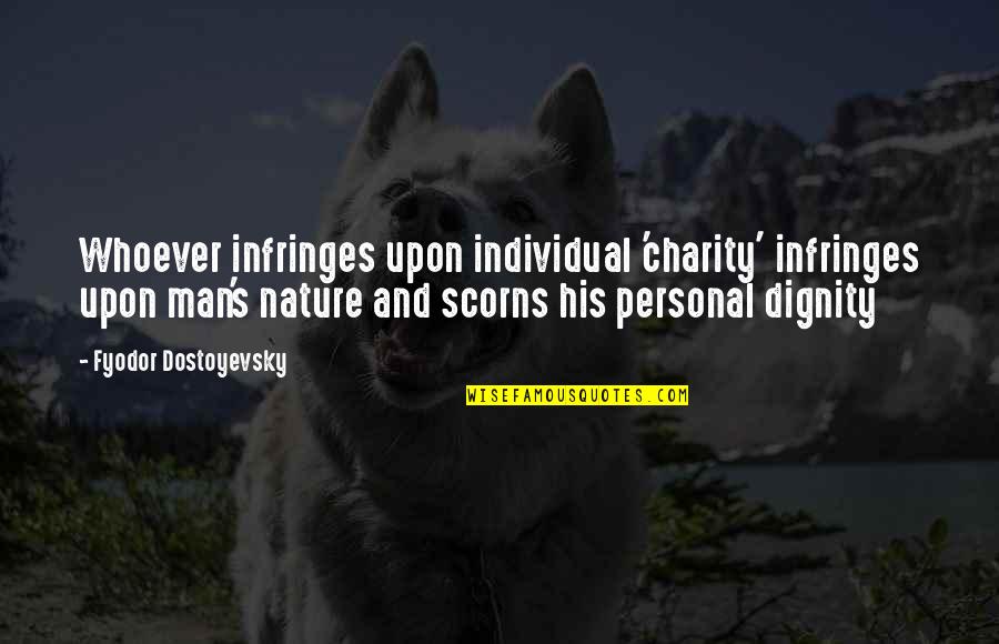 Menutup Perusahaan Quotes By Fyodor Dostoyevsky: Whoever infringes upon individual 'charity' infringes upon man's Menutup Perusahaan Quotes By Fyodor Dostoyevsky: Whoever infringes upon individual 'charity' infringes upon man's