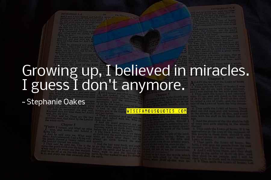 Menvier Cooper Quotes By Stephanie Oakes: Growing up, I believed in miracles. I guess