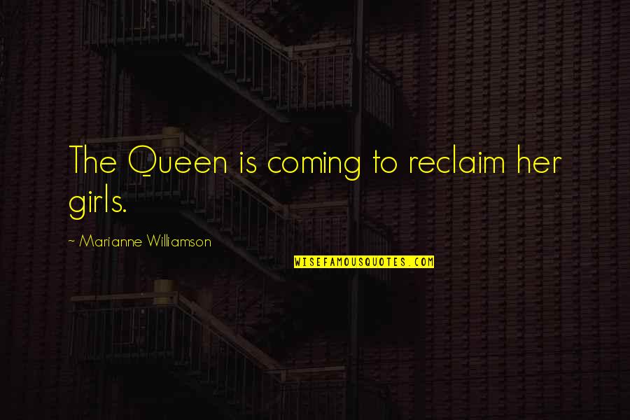 Menvoyer Des Quotes By Marianne Williamson: The Queen is coming to reclaim her girls.