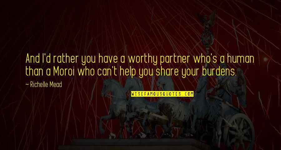 Menyadari Pentingnya Quotes By Richelle Mead: And I'd rather you have a worthy partner Menyadari Pentingnya Quotes By Richelle Mead: And I'd rather you have a worthy partner