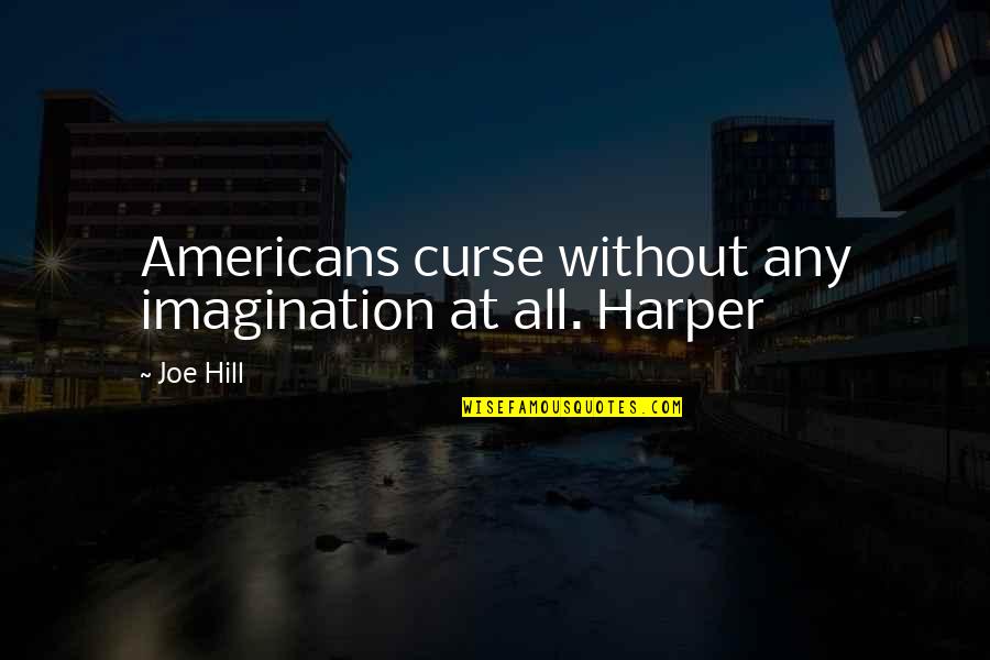 Menyah Quotes By Joe Hill: Americans curse without any imagination at all. Harper