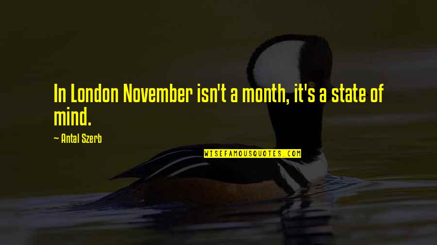 Menyahari Quotes By Antal Szerb: In London November isn't a month, it's a