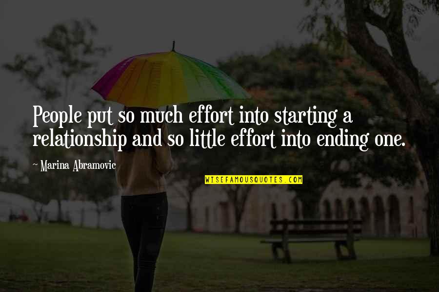 Menyahari Quotes By Marina Abramovic: People put so much effort into starting a Menyahari Quotes By Marina Abramovic: People put so much effort into starting a