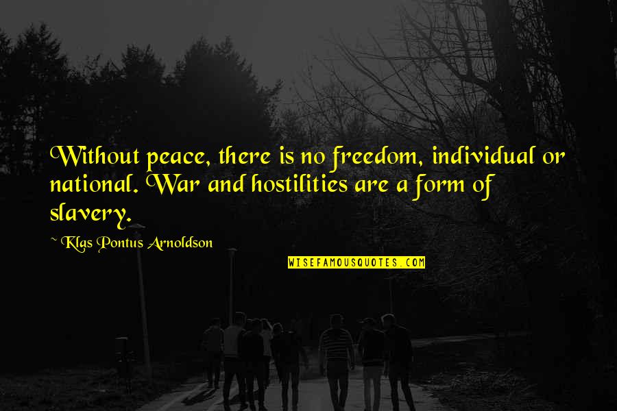 Menyalahkan Allah Quotes By Klas Pontus Arnoldson: Without peace, there is no freedom, individual or