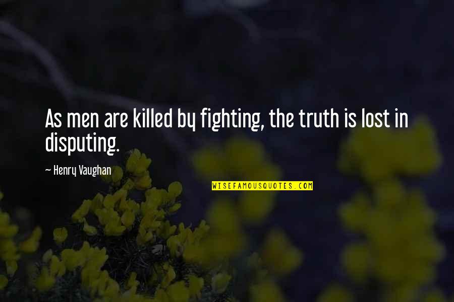 Menyalahkan Quotes By Henry Vaughan: As men are killed by fighting, the truth