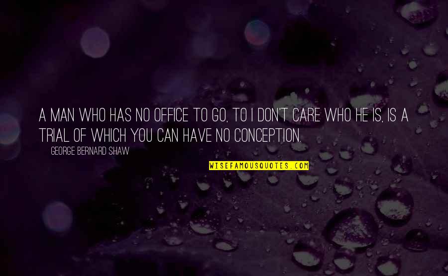 Menyatakan Fungsi Quotes By George Bernard Shaw: A man who has no office to go, Menyatakan Fungsi Quotes By George Bernard Shaw: A man who has no office to go,