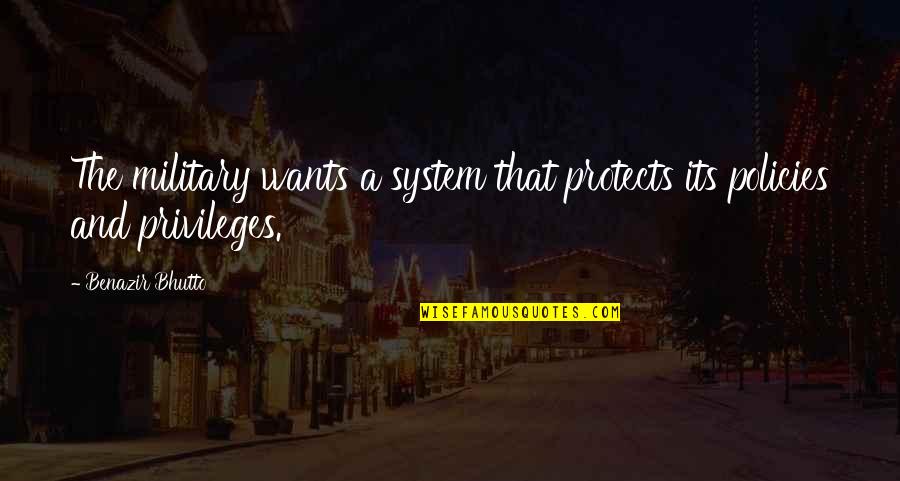 Menyebabkan Iritasi Quotes By Benazir Bhutto: The military wants a system that protects its