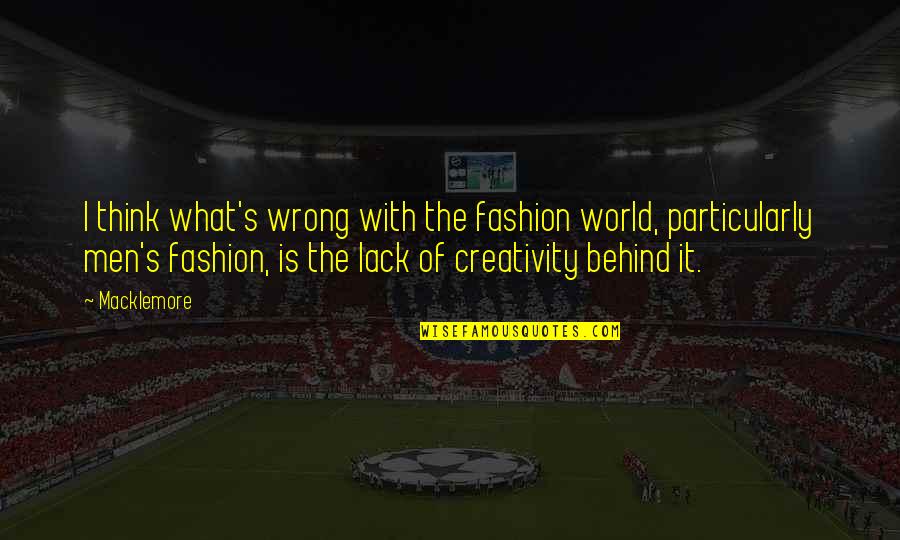 Menyebabkan Sinonim Quotes By Macklemore: I think what's wrong with the fashion world,
