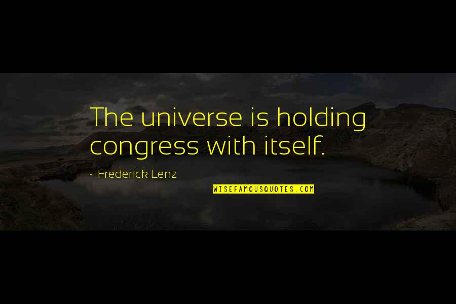 Menyebarkan Ilmu Quotes By Frederick Lenz: The universe is holding congress with itself.