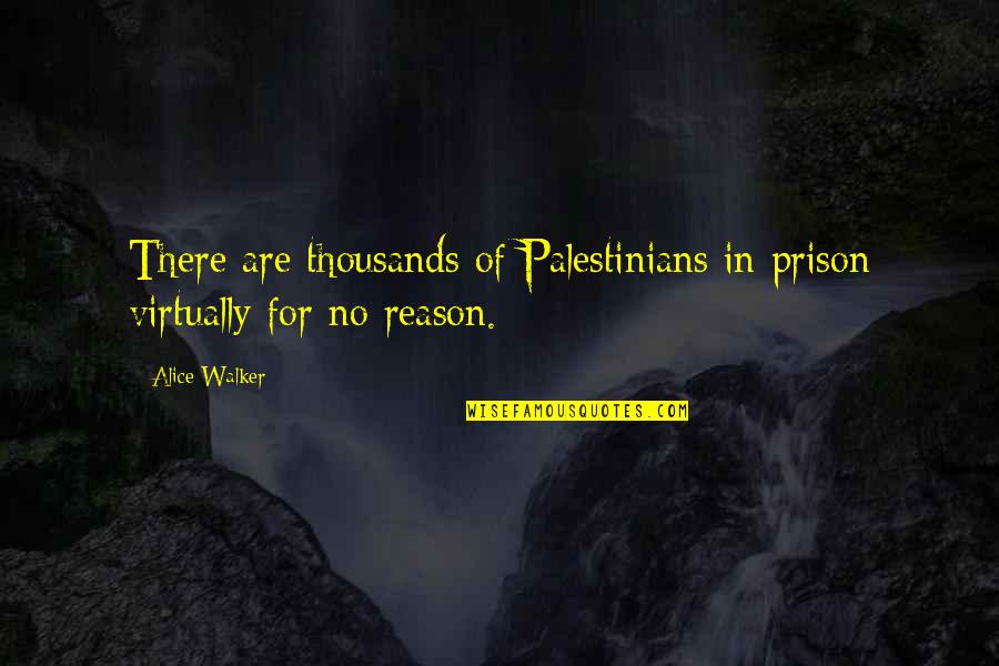 Menyebutkan Fungsi Quotes By Alice Walker: There are thousands of Palestinians in prison virtually