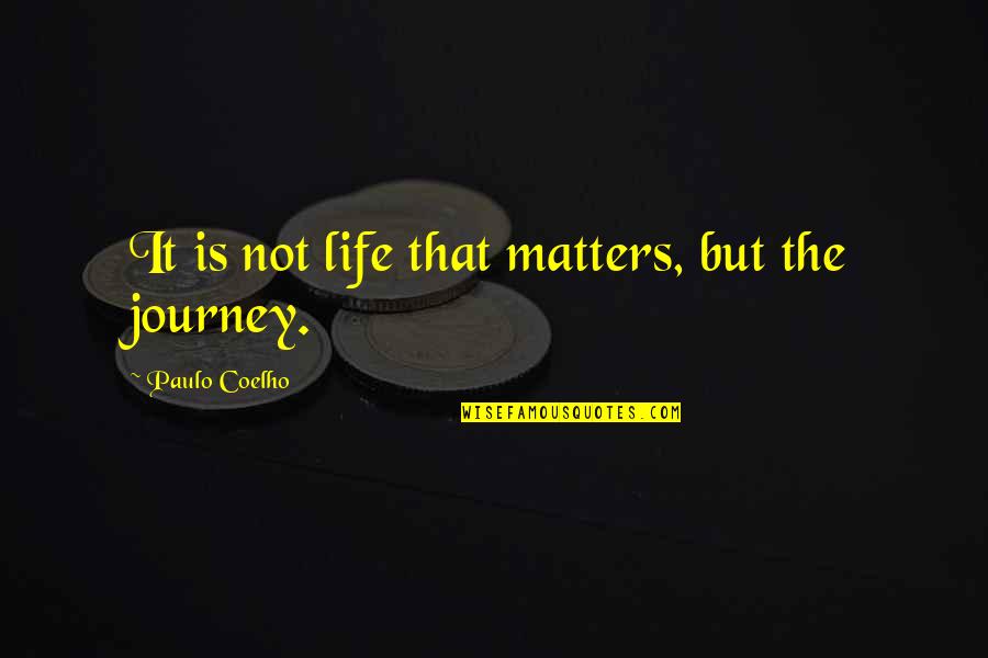 Menyeleksi Gambar Quotes By Paulo Coelho: It is not life that matters, but the