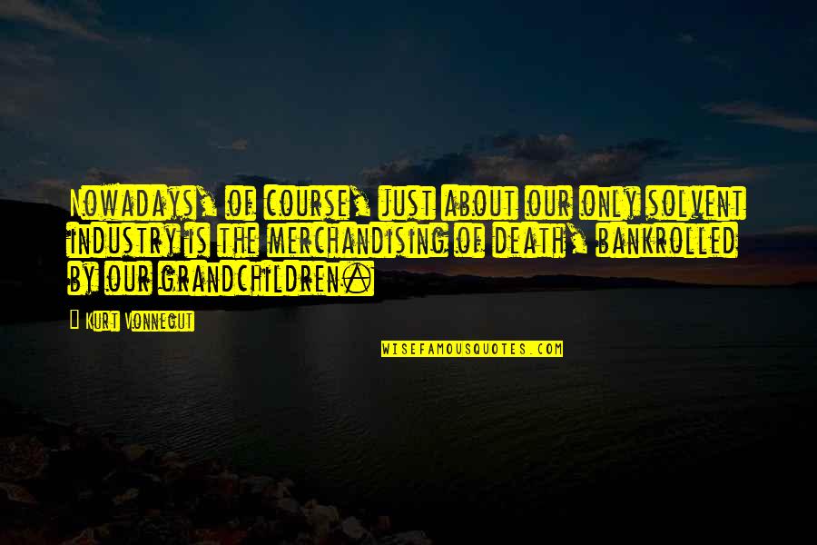 Menyelenggarakan Bahasa Quotes By Kurt Vonnegut: Nowadays, of course, just about our only solvent Menyelenggarakan Bahasa Quotes By Kurt Vonnegut: Nowadays, of course, just about our only solvent