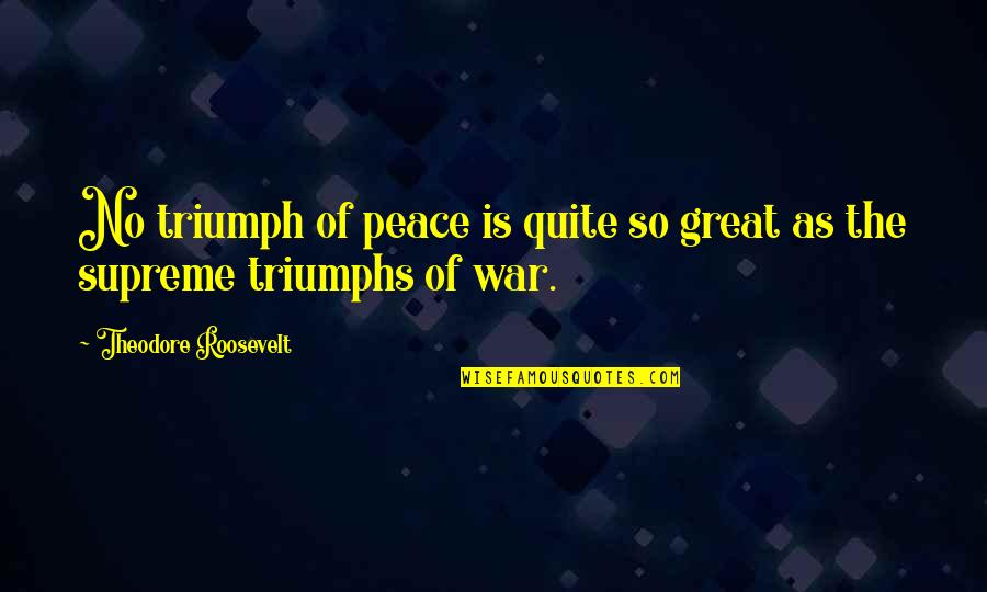 Menyelenggarakan Bahasa Quotes By Theodore Roosevelt: No triumph of peace is quite so great