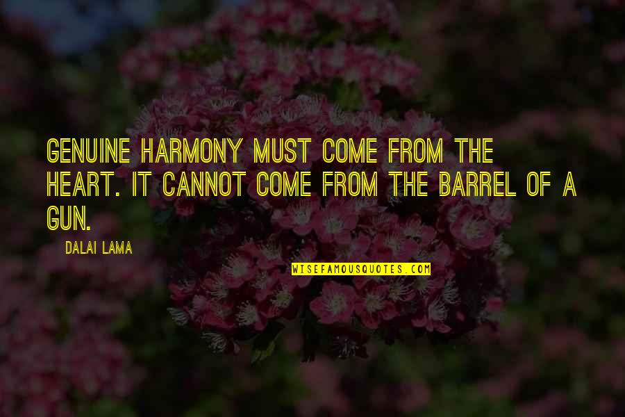Menyembah Matahari Quotes By Dalai Lama: Genuine harmony must come from the heart. It