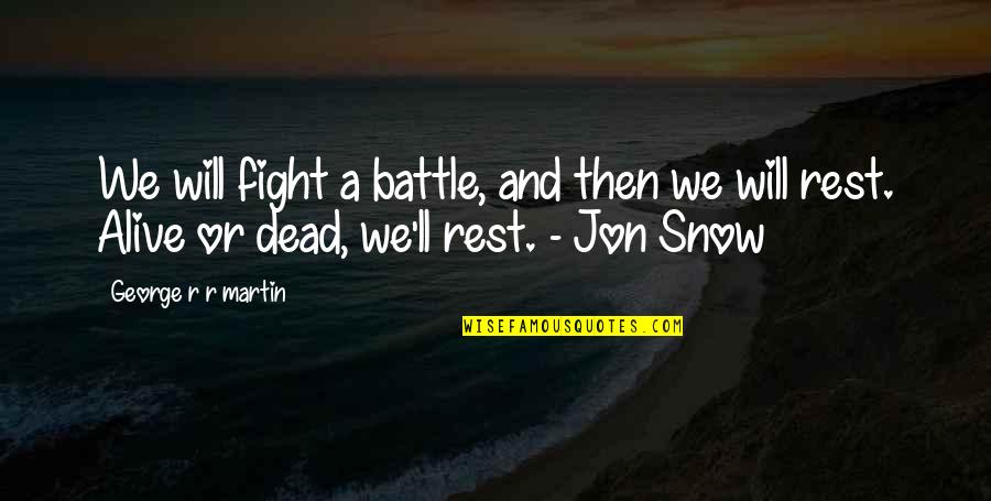 Menyembah Matahari Quotes By George R R Martin: We will fight a battle, and then we Menyembah Matahari Quotes By George R R Martin: We will fight a battle, and then we