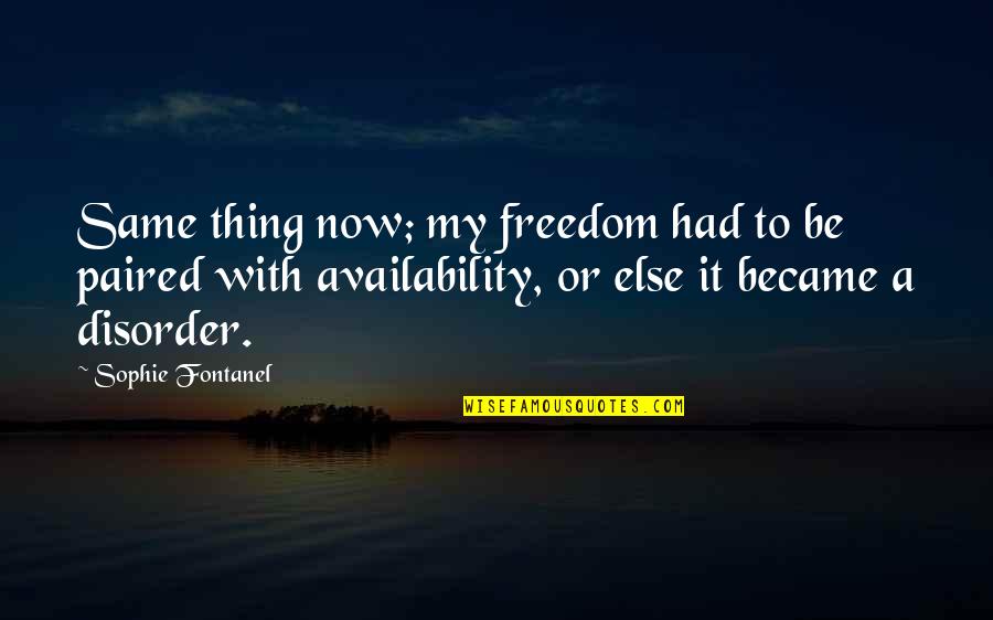 Menyembelih Karena Quotes By Sophie Fontanel: Same thing now; my freedom had to be