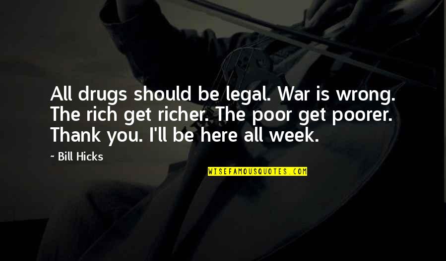 Menyembunyikan Ip Quotes By Bill Hicks: All drugs should be legal. War is wrong. Menyembunyikan Ip Quotes By Bill Hicks: All drugs should be legal. War is wrong.