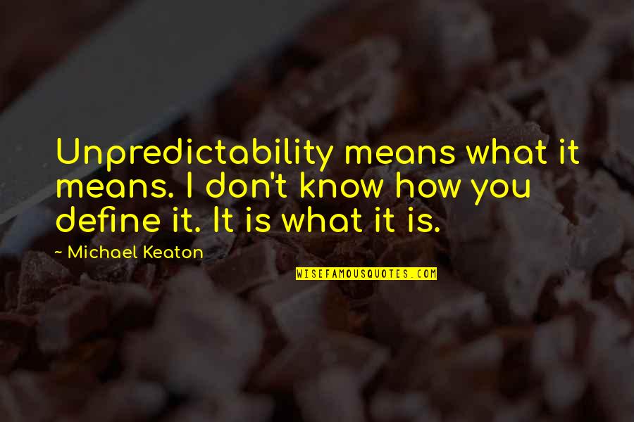 Menyembunyikan Ip Quotes By Michael Keaton: Unpredictability means what it means. I don't know Menyembunyikan Ip Quotes By Michael Keaton: Unpredictability means what it means. I don't know