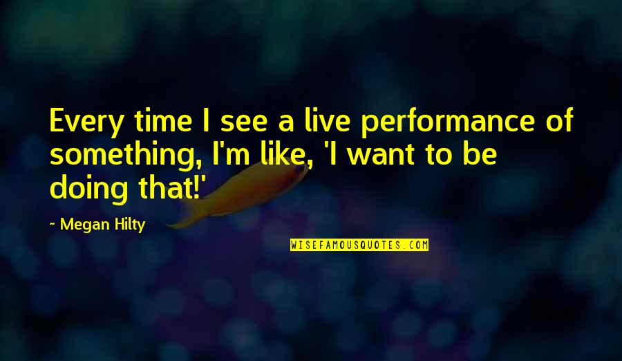 Menyempatkan Waktu Quotes By Megan Hilty: Every time I see a live performance of