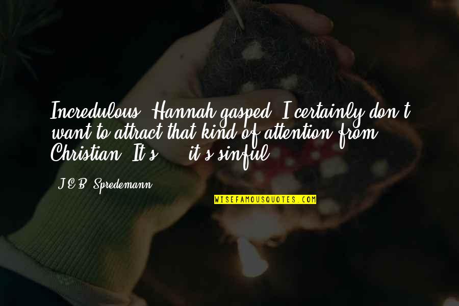 Menyempurnakan Agama Quotes By J.E.B. Spredemann: Incredulous, Hannah gasped. I certainly don't want to Menyempurnakan Agama Quotes By J.E.B. Spredemann: Incredulous, Hannah gasped. I certainly don't want to