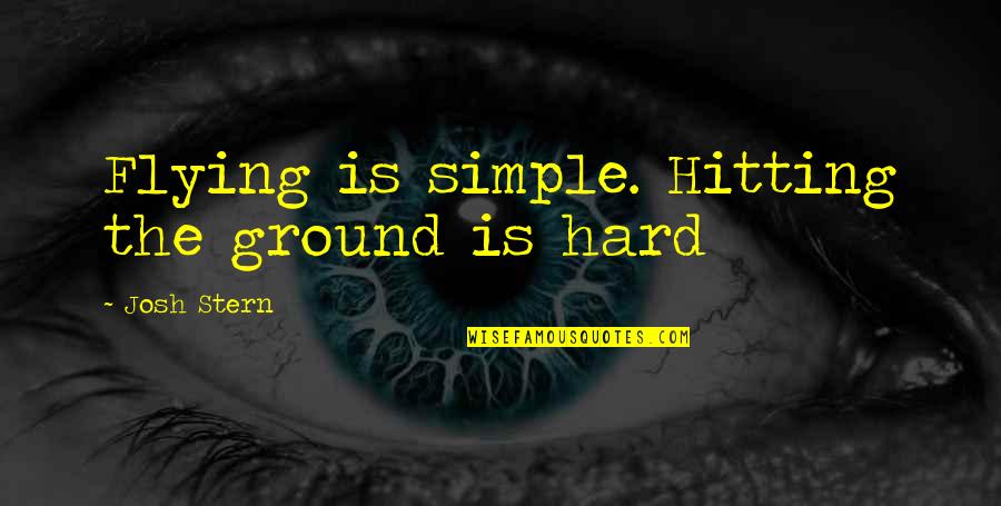 Menyempurnakan Agama Quotes By Josh Stern: Flying is simple. Hitting the ground is hard Menyempurnakan Agama Quotes By Josh Stern: Flying is simple. Hitting the ground is hard