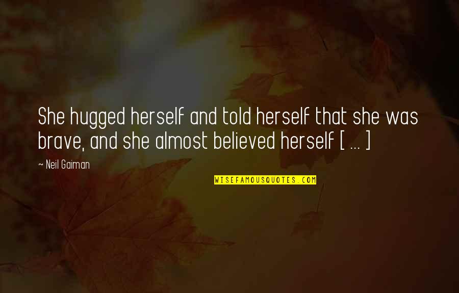 Menyempurnakan Agama Quotes By Neil Gaiman: She hugged herself and told herself that she