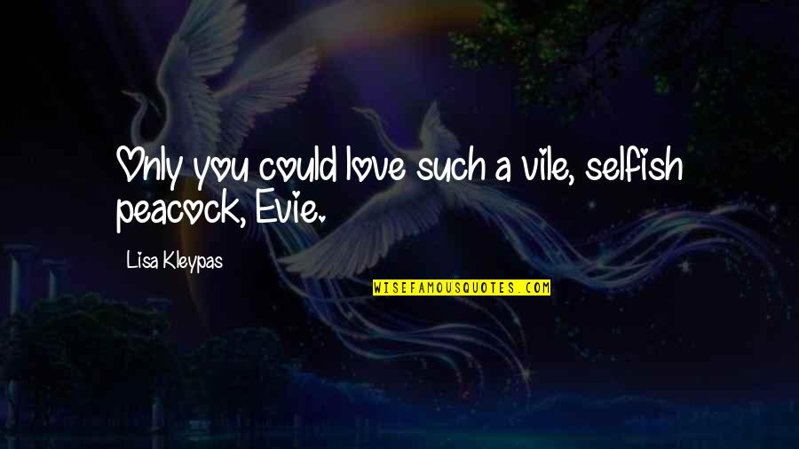 Menyempurnakan Jenazah Quotes By Lisa Kleypas: Only you could love such a vile, selfish