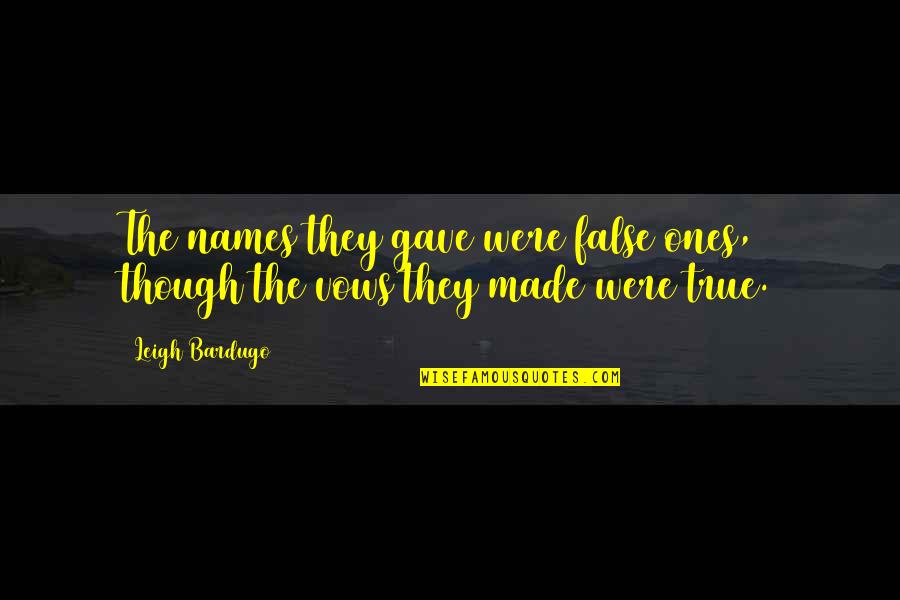 Menyendiri Lagi Quotes By Leigh Bardugo: The names they gave were false ones, though