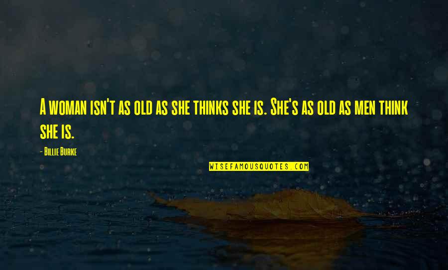 Menyendiri Sepi Quotes By Billie Burke: A woman isn't as old as she thinks