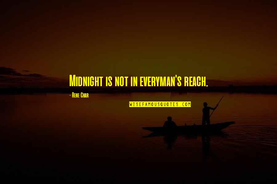 Menyendiri Sepi Quotes By Rene Char: Midnight is not in everyman's reach. Menyendiri Sepi Quotes By Rene Char: Midnight is not in everyman's reach.