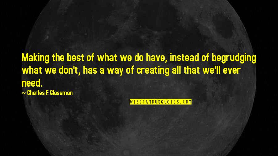 Menyengaja Quotes By Charles F. Glassman: Making the best of what we do have,