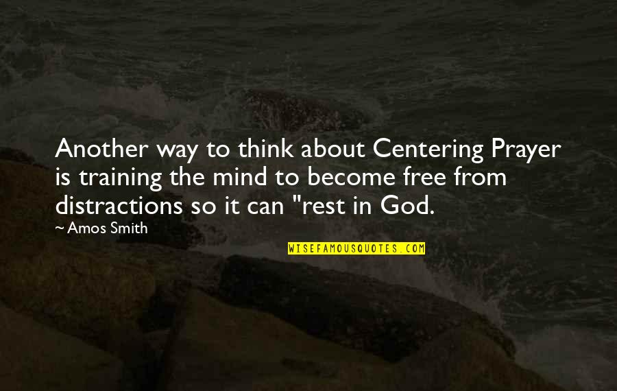 Menyenggara Quotes By Amos Smith: Another way to think about Centering Prayer is